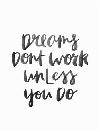 No matter how you feel. Get up, dress up, show up, and never give up.