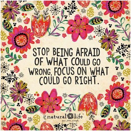 Sometimes you have to stop being scared and just go for it. Either it will work out, or it won’t. That’s life