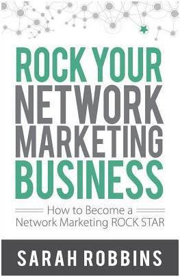 Rock Your Network Marketing Business by Sarah Robbins