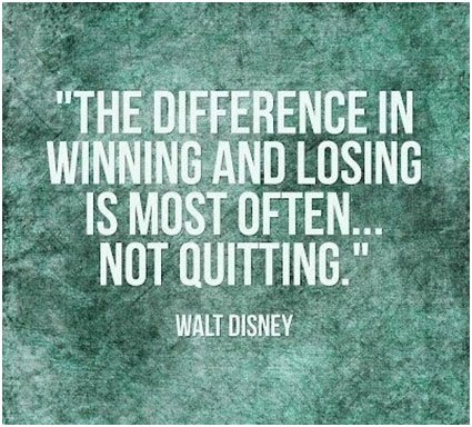 The difference in winning and losing is most often…not quitting. – Walt Disney